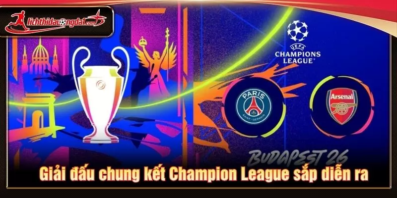 Giải đấu chung kết Champion League sắp diễn ra