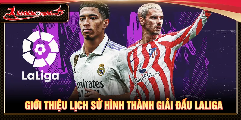 Giải đấu LaLiga được tổ chức nhiều thập kỷ tại Tây Ban Nha