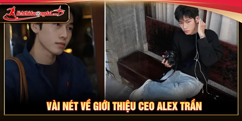 Giới thiệu CEO Alex Trần là người sáng lập đầy tài năng