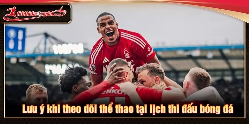 Lưu ý khi theo dõi thể thao tại lịch thi đấu bóng đá