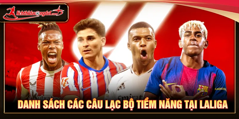 Nhiều câu lạc bộ đầy tiềm năng tham gia giải đấu LaLiga